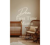 Dear First Time Mama: A Faith-Filled Diary of Everything Nobody Told Me