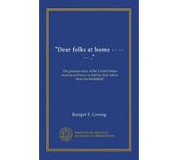"Dear folks at home -- -- -- .": The glorious story of the United States marines in France as told by their letters from the battlefield