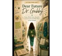 Dear Future Dr. Gabby: Funny, Weird, Gross, Beautiful Lessons for the Girl Who Wants to Save Animals (Letters from Dad)