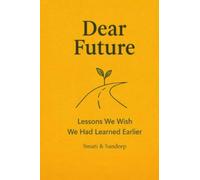 DEAR FUTURE: Lessons We Wish We Had Learned Earlier