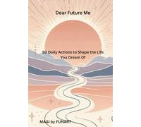 Dear Future Me: 50 Daily Actions to Shape the Life You Dream Of