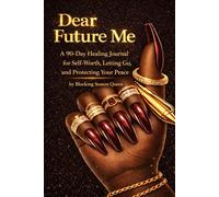 Dear Future Me: A 90-Day Healing Journal for Letting Go of Toxic Relationships, Rebuilding Self-Worth, and Protecting Your Peace