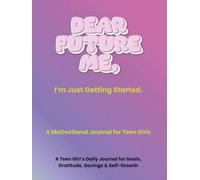 Dear Future Me: A Daily Journal for Teen Girls