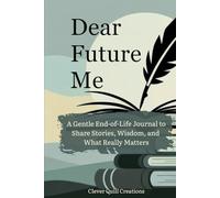 Dear Future Me: A Gentle End-of-Life Journal to Share Stories, Wisdom, and What Really Matters
