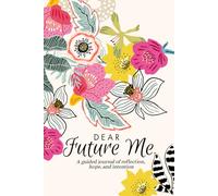 Dear Future Me: A guided journal of reflection, hope, and intention