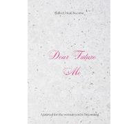 Dear Future Me: A journal for the woman you’re becoming