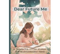 Dear Future Me: A Thoughtful Letter Journal for Neurodivergent Teens with ADHD, Autism, or Anxiety