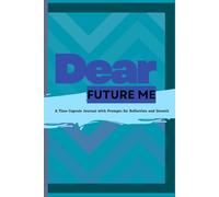 Dear Future Me: A Time Capsule Journal with Prompts for Reflection and Growth