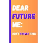 Dear Future Me: Don’t Forget This!: A Funny Notebook Gift for Seniors |Gag gifts for women, men, friends ,Journal & Notebook| The best gift idea| senior gifts 100 Pages.