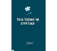 Dear future me good luck: Notebook for self help , gift for children's, gift for love ones ,motivation and write goals, notebook