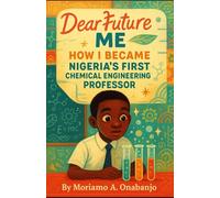 Dear Future Me: How I became Nigeria's First Chemical Engineering Professor: 1 (Letters to The Future)