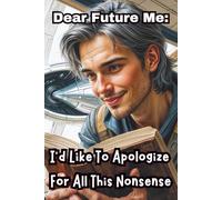 Dear Future Me: I'd Like To Apologize For All This Nonsense: Work Gag Gift Notebook - Blank Office Humor Lined Journal Work Gag Gift with Funny ... and HR Managers, Employees, Adults and Teens