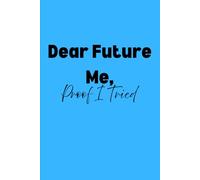Dear Future Me, Proof I Tried: Funny Notebook Journal for Family and Friends to Write In