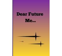 Dear Future Me...: Reflective Notebook Journal for Teens and Adults