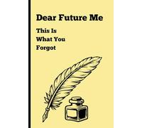 Dear Future Me: This Is What You Forgot: Funny Gift Notebook Journal for Friends and Family