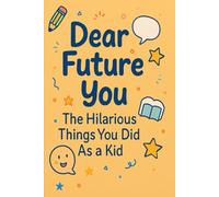 Dear Future You: The Hilarious Things You Did As a Kid