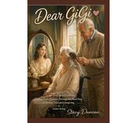 Dear GiGi: A 60-Day Devotional Finding God’s Presence Through the Hard Days of Memory Loss and Caregiving Senior Living