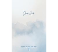 DEAR GOD,: GIVE IT TO GOD AND REST. A Faith-Based Self-Care Journal to Help Rest Your Mind, Body, and Spirit. REST BY FAITH!