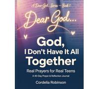 Dear God…: God, I Don’t Have It All Together: Real Prayers for Real Teens (Dear God… Series)