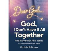 Dear God…: God, I Don’t Have It All Together: Real Prayers for Real Teens (Dear God… Series)