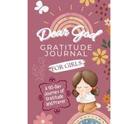 Dear God… Gratitude Journal for Girls: A 90-Day Christian Prayer and Thankfulness Journal with Bible Verses, Daily Prompts & Drawing Pages for Kids ... Daily Gratitude, Prayer, and Reflection