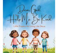 Dear God, Help Me Be Kind: Little Prayers for Loving Like Jesus (The Little Prayers Collection)