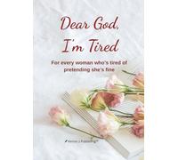 Dear God, I’m Tired: A 90-Day Faith Journal of Healing, Hope, and Honest Prayers for Women