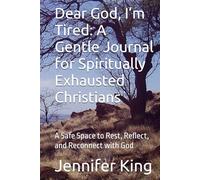 Dear God, I’m Tired: A Gentle Journal for Spiritually Exhausted Christians: A Safe Space to Rest, Reflect, and Reconnect with God