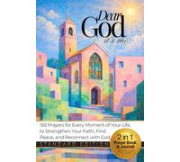 Dear GOD It’s Me: 150 Prayers for Every Moment of Your Life, to Strengthen Your Faith and Reconnect with God, with a Personal Prayer Journal