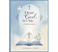 Dear God, It's Me - A Prayer Journal: A Journey of Prayer, Scripture, and Soulful Conversation with God