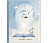 Dear God, It's Me - A Prayer Journal: A Journey of Prayer, Scripture, and Soulful Conversation with God