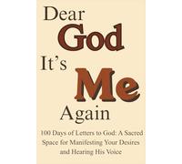 Dear God, It's Me Again: 100 Days of Letters to God: A Sacred Space for Manifesting Your Desires and Hearing His Voice