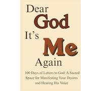 Dear God, It's Me Again: 100 Days of Letters to God: A Sacred Space for Manifesting Your Desires and Hearing His Voice