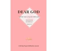 Dear God: Let Me Talk to You for 5 Minutes: A 30-Day Guided Prayer & Reflection Journal
