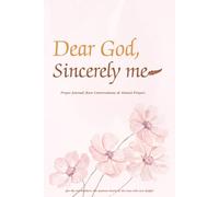Dear God, Sincerely me Prayer Journal: Raw Conversations & Honest Prayers