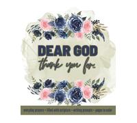 Dear God, Thank You For..: A Daily Prayer Journal for Teens & Adults. 220-Pages of Faith, Reflection, and Creativity