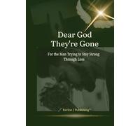 Dear God They're Gone: For the Man Trying to Stay Strong Through Loss