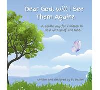 Dear God, Will I See Them Again?: A gentle way for children to deal with grief and loss. Addressing five (5) steps of grief.