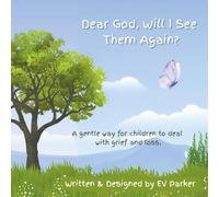 Dear God, Will I See Them Again?: A gentle way for children to deal with grief and loss. Addressing the five stages of grief.