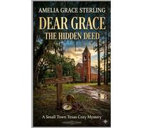 Dear Grace: The Hidden Deed: A Small Town Texas Cozy Mystery: 1 (The Piney Creek Mysteries)