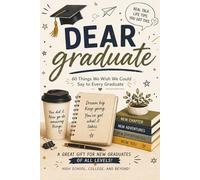 Dear Graduate: 60 Things We Wish We Could Say to Every Graduate: Things No One Tells You After Graduation | A Funny, Honest & Motivational Gift Book ... Day, Graduation, Family Humor, & Real-Life)
