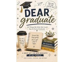 Dear Graduate: 60 Things We Wish We Could Say to Every Graduate: Things No One Tells You After Graduation | A Funny, Honest & Motivational Gift Book ... Day, Graduation, Family Humor, & Real-Life)