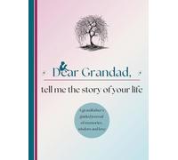 Dear Grandad, Tell Me the Story of Your Life: A Grandfather's Guided Journal of Memories, Wisdom and Love (Colour Version)
