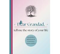 Dear Grandad, Tell Me the Story of Your Life: A Grandfather's Guided Journal of Memories, Wisdom and Love (Colour Version)