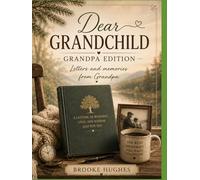 Dear Grandchild-Grandpa Edition: Letters, Memories, and Wisdom to Cherish Forever