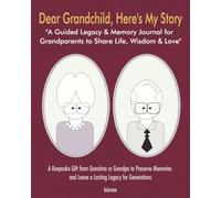 Dear Grandchild, Here's My Story: A Guided Legacy & Memory Journal for Grandparents to Share Life Lessons, Love, and Family History: A Keepsake Gift ... and Leave a Lasting Legacy for Generations