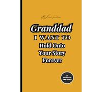 Dear Granddad, I Want to Hold Onto Your Story Forever: A Guided Journal to Share Your Life, Your Love, and Your Legacy