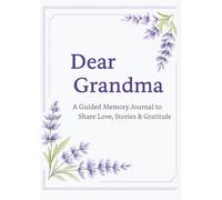 DEAR GRANDMA: A Guided Memory Journal to Share Love, Stories & Gratitude