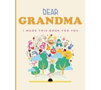 Dear Grandma, I Made You This Book: Memory Book for Grandkids to Create & Gift