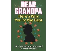 Dear Grandpa, Here's Why You're the Best: A Fill in the Blank Journal with Prompts to Share What You Love About Your Grandpa. A Meaningful Keepsake Gift for Grandfather's on Any Special Occasion.